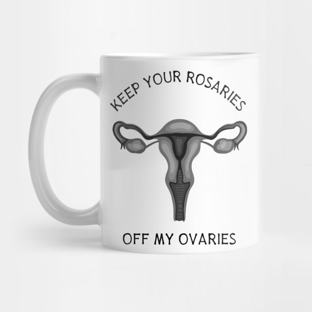 Keep Your Rosaries Off My Ovaries by Slightly Unhinged